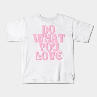 Do What You Love - Inspiring and Motivational Quotes Kids T-Shirt